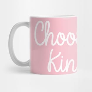 Choose kind Mug